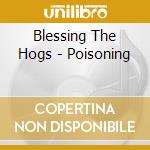 Blessing The Hogs - Poisoning cd