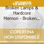 Broken Lamps & Hardcore Memori - Broken Lamps & Hardcore Memori cd