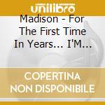 Madison - For The First Time In Years... I'M Leaving You cd