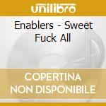 Enablers - Sweet Fuck All cd