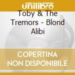 Toby & The Tremors - Blond Alibi cd