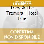 Toby & The Tremors - Hotel Blue cd
