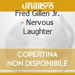 Fred Gillen Jr. - Nervous Laughter cd