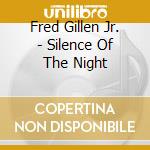 Fred Gillen Jr. - Silence Of The Night cd