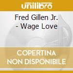 Fred Gillen Jr. - Wage Love cd