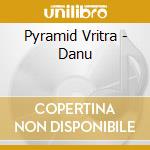 Pyramid Vritra - Danu cd musicale di Pyramid Vritra