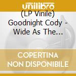 (LP Vinile) Goodnight Cody - Wide As The Moonlight Warm As The Sun