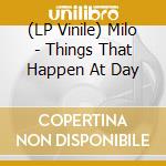(LP Vinile) Milo - Things That Happen At Day vinile