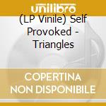 (LP Vinile) Self Provoked - Triangles