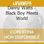 Danny Watts - Black Boy Meets World cd