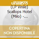 (LP Vinile) Scallops Hotel (Milo) - Sovereign Nose Of (Y)Our Arrogant Face vinile
