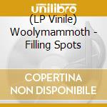 (LP Vinile) Woolymammoth - Filling Spots