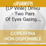 (LP Vinile) Dmvu - Two Pairs Of Eyes Gazing Only At Each Other vinile