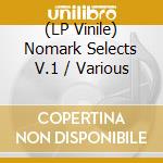 (LP Vinile) Nomark Selects V.1 / Various vinile