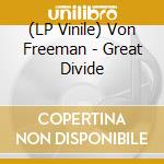 (LP Vinile) Von Freeman - Great Divide lp vinile