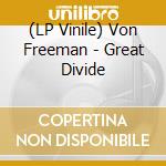 (LP Vinile) Von Freeman - Great Divide vinile