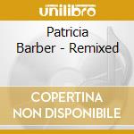 Patricia Barber - Remixed cd musicale di Patricia Barber