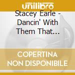 Stacey Earle - Dancin' With Them That... cd