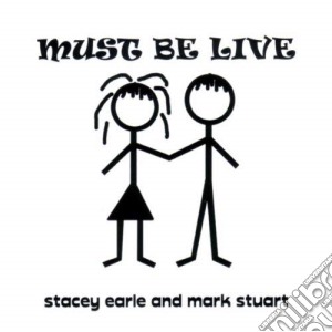 Stacey Earle & Mark Stuart - Must Be Live cd musicale di Stacey Earle & Mark Stuart