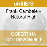 Frank Gambale - Natural High cd musicale di Frank Gambale