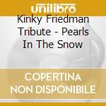 Kinky Friedman Tribute - Pearls In The Snow cd
