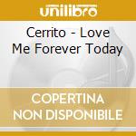 Cerrito - Love Me Forever Today cd