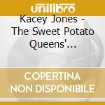 Kacey Jones - The Sweet Potato Queens' Big-Ass Box Of Music cd musicale di Kacey Jones