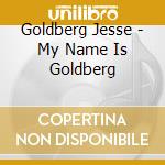 Goldberg Jesse - My Name Is Goldberg cd