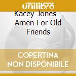 Kacey Jones - Amen For Old Friends cd musicale di Kacey Jones