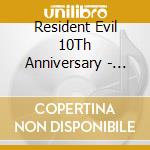 Resident Evil 10Th Anniversary - Resident Evil 10Th Anniversary cd