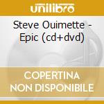 Steve Ouimette - Epic (cd+dvd) cd musicale di Steve Ouimette