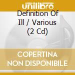 Definition Of Ill / Various (2 Cd) cd