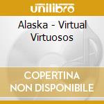 Alaska - Virtual Virtuosos cd musicale di Alaska