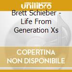 Brett Schieber - Life From Generation Xs