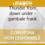 Thunder from down under - gambale frank cd musicale di Frank Gambale