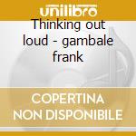 Thinking out loud - gambale frank cd musicale di Frank Gambale