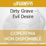 Dirty Grave - Evil Desire cd musicale di Dirty Grave