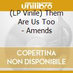 (LP Vinile) Them Are Us Too - Amends lp vinile di Them Are Us Too