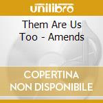 Them Are Us Too - Amends cd musicale di Them Are Us Too