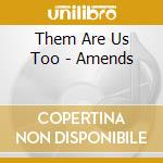 Them Are Us Too - Amends cd