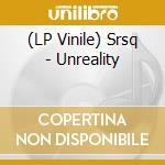 (LP Vinile) Srsq - Unreality lp vinile di Srsq