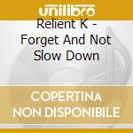 Relient K - Forget And Not Slow Down cd musicale di Relient K