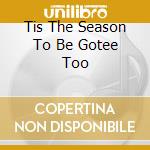 Tis The Season To Be Gotee Too cd