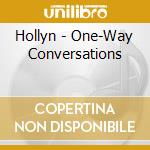 Hollyn - One-Way Conversations cd musicale di Hollyn