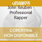 John Reuben - Professional Rapper cd musicale di John Reuben