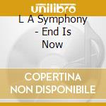 L A Symphony - End Is Now cd