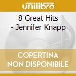 8 Great Hits - Jennifer Knapp cd musicale di 8 Great Hits
