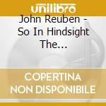 John Reuben - So In Hindsight The Professional Rappe cd