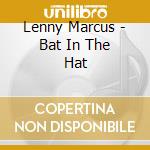 Lenny Marcus - Bat In The Hat cd