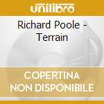 Richard Poole - Terrain cd musicale di Richard Poole